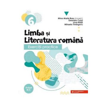 Limba si literatura romana. Exercitii practice - Clasa 6 - Mina-Maria Rusu, Geanina Cotoi, Irina Haila, Mihaela Timingeriu