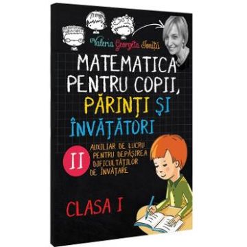 Matematica pentru copii, parinti si invatatori - Clasa 1 - Caietul II - Valeria Georgeta Ionita