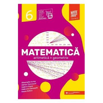 Matematica. Standard - Clasa 6 - Gheorghe Iurea, Adrian Zanoschi, Gabriel Popa, Gabriela Zanoschi, Ioana Anton