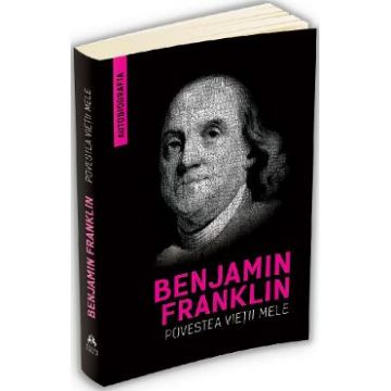 Povestea vietii mele - Benjamin Franklin