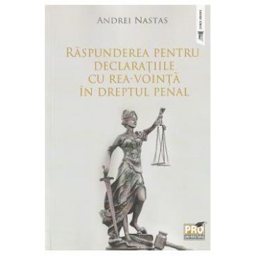 Raspunderea pentru declaratiile cu rea-vointa in dreptul penal - Andrei Nastas