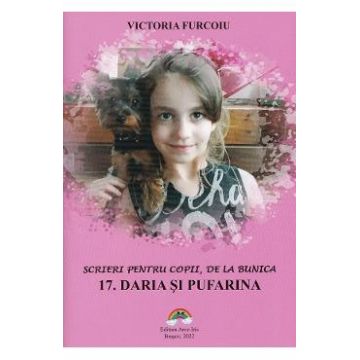Scrieri pentru copii, de la bunica Vol.17: Daria si Pufarina - Victoria Furcoiu