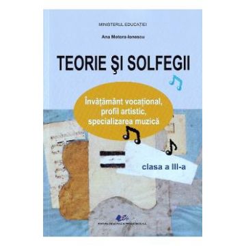 Teorie si solfegii - Clasa 3 - Manual - Ana Motora-Ionescu