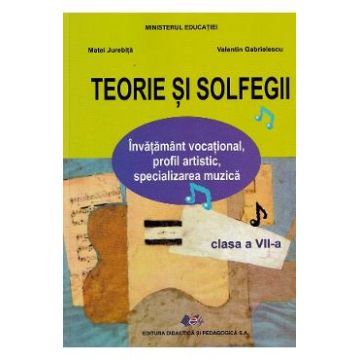 Teorie si solfegii - Clasa 7 - Manual - Matei Jurebita, Valentin Gabrielescu