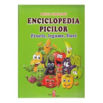 Enciclopedia picilor: Fructe, legume, flori - Silvia Ursache