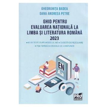 Ghid pentru Evaluarea Nationala la limba si literatura romana 2023 - Gheorghita Badea, Oana Andreea Petre