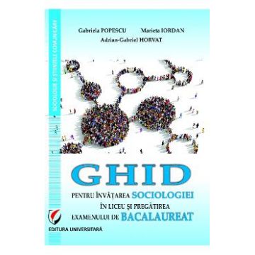 Ghid pentru invatarea sociologiei in liceu si pregatirea examenului de bacalaureat - Gabriela Popescu