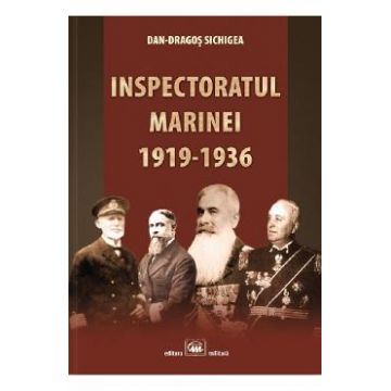 Inspectoratul marinei 1919-1936 - Dan-Dragos Sichigea
