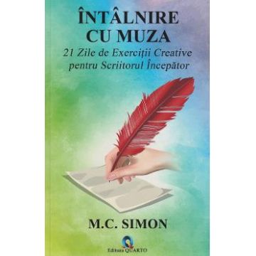 Intalnire cu muza. 21 zile de exercitii creative pentru scriitorul incepator - M.C. Simon