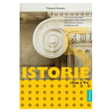 Istorie - Clasa 5 - Manual - Adrian Ilie Aichimoaie, Felicia Elena Boscodeala, Maria Aurelia Diaconu, Ion Nicolae Dita