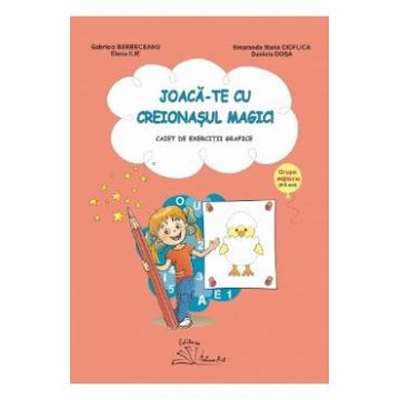 Joaca-te cu creionasul magic! 4-5 ani - Gabriela Berbeceanu, Elena Ilie, Smaranda Maria Cioflica, Daniela Dosa