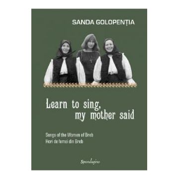 Learn to sing, my mother said - Sanda Golopentia