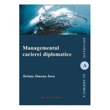 Managementul carierei diplomatice - Steluta Simona Sora