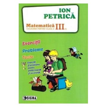 Matematica - Clasa 3 - Culegere - Ion Petrica