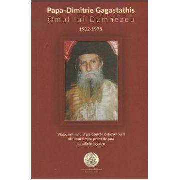 Papa-Dimitrie Gagastathis. Omul lui Dumnezeu (1902-1975)
