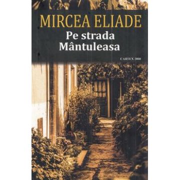 Pe strada Mantuleasa - Mircea Eliade