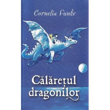 Calaretul dragonilor - Cornelia Funke