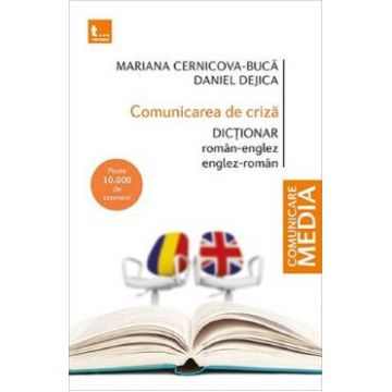 Comunicarea de criza. Dictionar roman-englez, englez-roman - Mariana Cernicova-Buca, Daniel Dejica