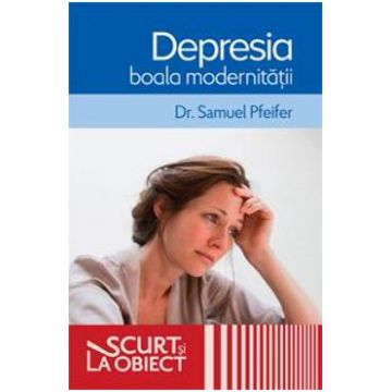 Depresia boala modernitatii - Samuel Pfeifer