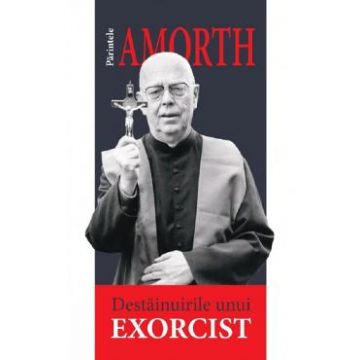 Destainuirile unui exorcist - Gabriele Amorth