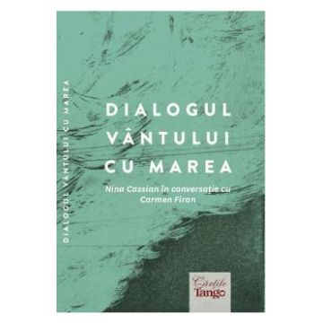 Dialogul vantului cu marea. Nina Cassian in conversatie cu Carmen Firan