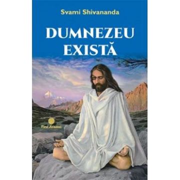 Dumnezeu exista - Svami Shivananda