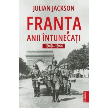 Franta. Anii intunecati 1940-1944 - Julian Jackson