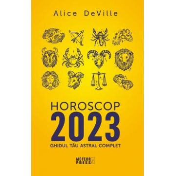 Horoscop 2023. Ghidul tau astral complet - Alice Deville