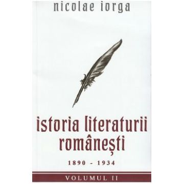 Istoria literaturii romanesti Vol.2: 1890-1934 - Nicolae Iorga