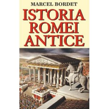 Istoria Romei antice - Marcel Bordet
