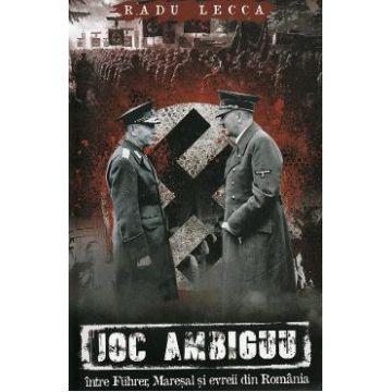 Joc ambiguu intre Fuhrer, Maresal si evreii din Romania - Radu Lecca
