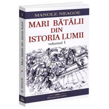 Mari batalii din istoria lumii Vol.1 - Manole Neagoe