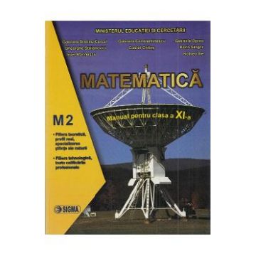 Matematica M2 - Clasa 11 - Manual - Gabriela Streinu-Cercel, Gabriela Constantinescu, Gabriela Oprea, Gheorghe Stoianovici, Costel Chites
