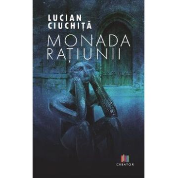Monada ratiunii - Lucian Ciuchita