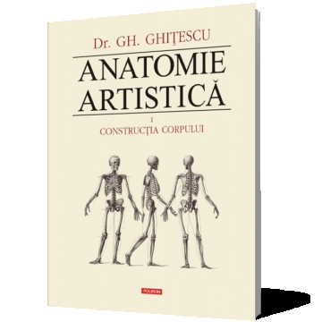 Anatomie artistica (vol. I): Constructia corpului