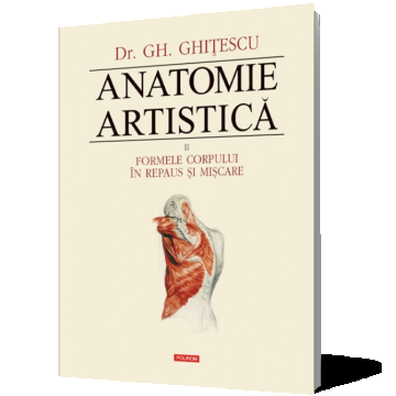 Anatomie artistică (vol. II): Formele corpului în repaus şi mişcare