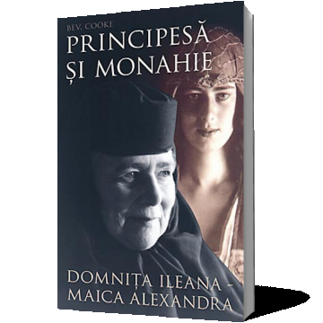 Principesa si monahie: Domnita Ileana - Maica Alexandra