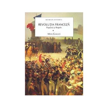 Revoluția franceză. Poporul și regele Vol.1