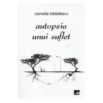Autopsia unui suflet - Camelia Badulescu