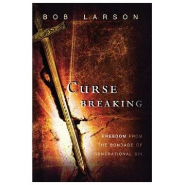 Curse Breaking. Freedom from the Bondage of Generational Sins - Bob Larson