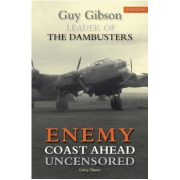 Enemy Coast Ahead Uncensored - Guy Gibson