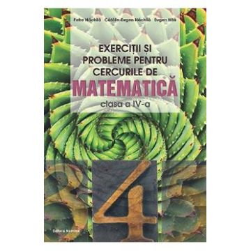 Exercitii si probleme pentru cercurile de matematica - Clasa 4 - Petre Nachila, Catalin-Eugen Nachila, Eugen Nita