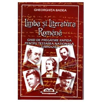 Limba Si Literatura Romana -Ghid de pregatire rapida pentru Testarea Nationala - Gheorghita Badea