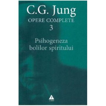 Opere complete 3: Psihogeneza bolilor spiritului - C.G. Jung