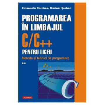 Programarea in limbajul C/C++ pentru liceu Vol.2 - Emanuela Cerchez, Marinel Serban