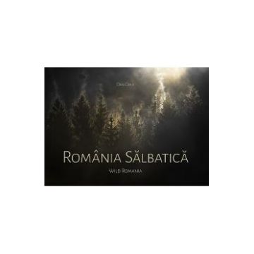 Romania salbatica. Wild Romania - Dan Dinu