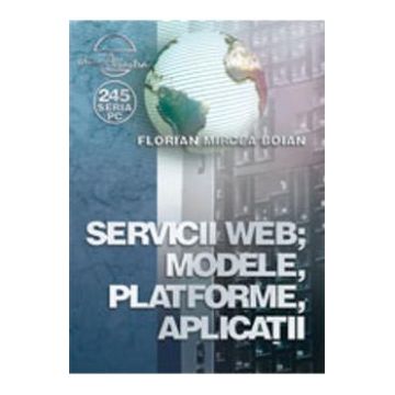 Servicii web, modele, platforme, aplicatii - Florian Mircea Boian