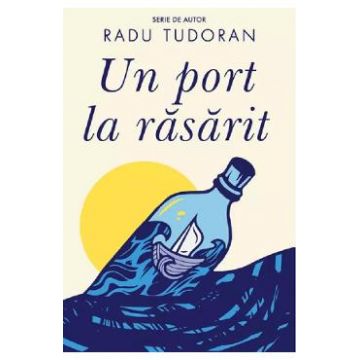 Un port la rasarit - Radu Tudoran