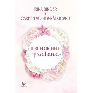 Iubitelor mele prietene, Irina Binder & Carmen Voinea-Răducanu