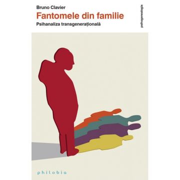 Fantomele din familie: psihanaliza transgenerationala